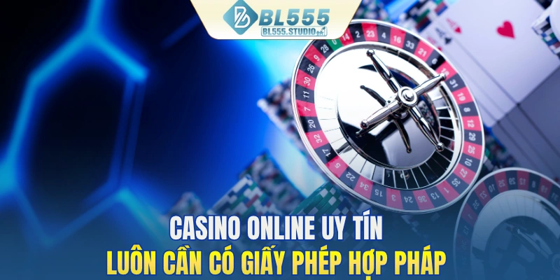 Casino online uy tín luôn cần có giấy phép hợp pháp