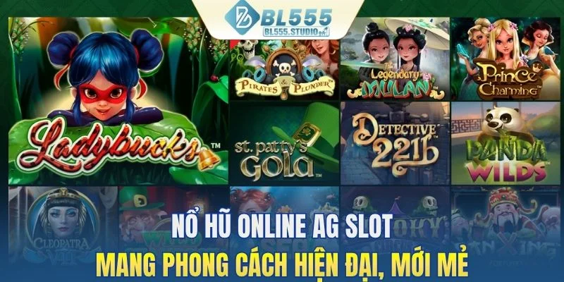 Nổ hũ online AG Slot mang phong cách hiện đại, mới mẻ
