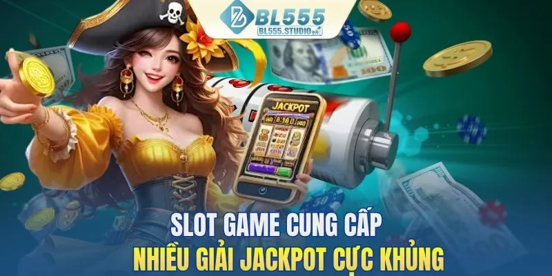Slot game cung cấp nhiều giải jackpot lớn cho hội viên